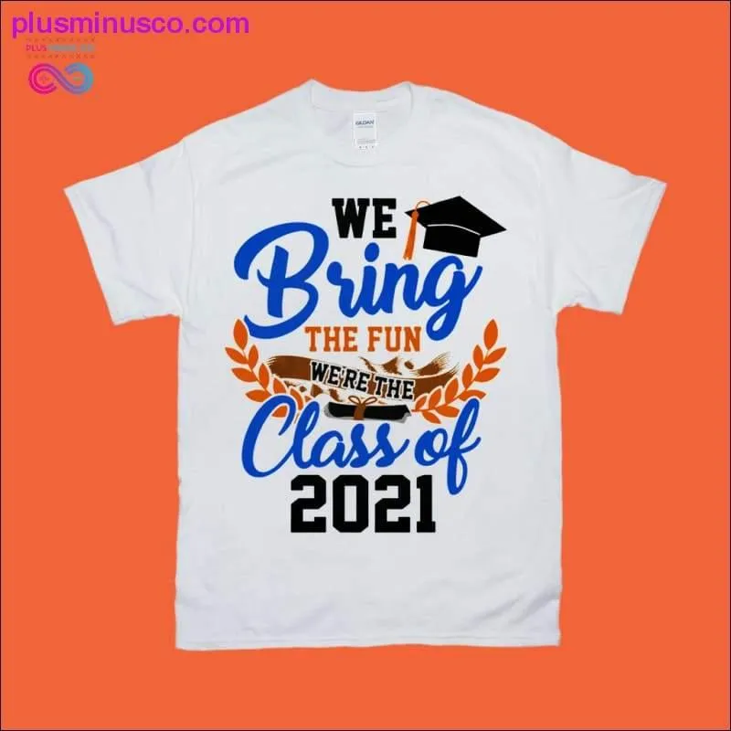 We Bring the Fun Class of 2021 T-Shirts